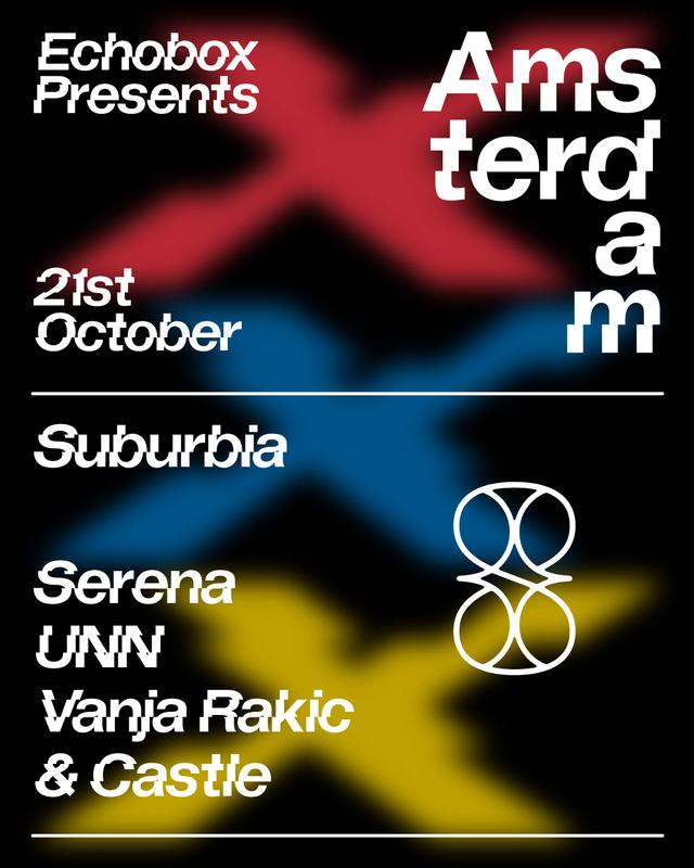 Echobox Presents Amsterdam x Suburbia w/Serena, UNN and Vanja Rakic & Castle